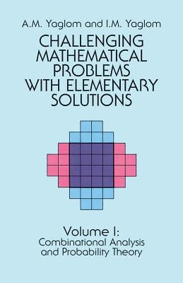 Challenging Mathematical Problems with Elementary Solutions, Vol. I: Volume 1 by Yaglom, A. M.