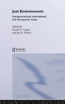 Just Environments: Intergenerational, International and Inter-Species Issues by Cooper, David