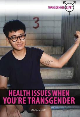 Health Issues When You're Transgender by Meyer, Susan