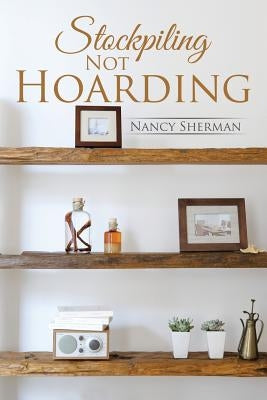 Stockpiling Not Hoarding by Sherman, Nancy