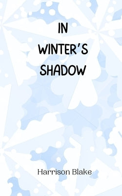 In Winter's Shadow by Blake, Harrison