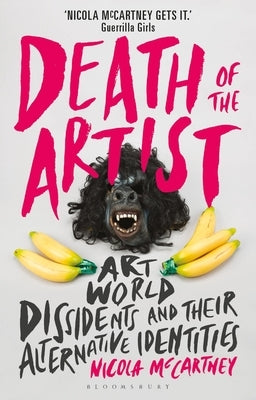 Death of the Artist: Art World Dissidents and Their Alternative Identities by McCartney, Nicola