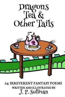 Dragons, Tea, & Other Tails by Sullivan, J. P.