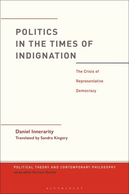 Politics in the Times of Indignation: The Crisis of Representative Democracy by Innerarity, Daniel