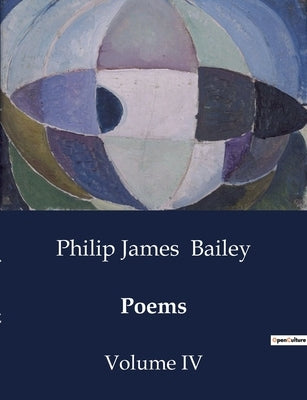 Poems: Volume IV by Bailey, Philip James