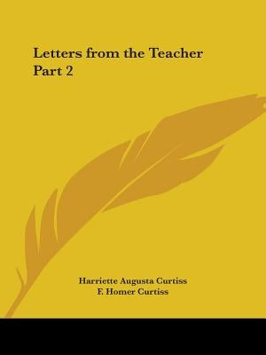 Letters from the Teacher Part 2 by Curtiss, Harriette Augusta