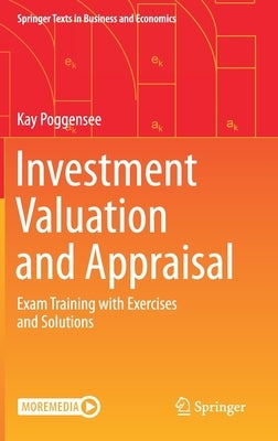 Investment Valuation and Appraisal: Exam Training with Exercises and Solutions by Poggensee, Kay