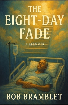The Eight Day Fade: Overcoming Trauma and Medical Malpractice by Bramblet, Bob