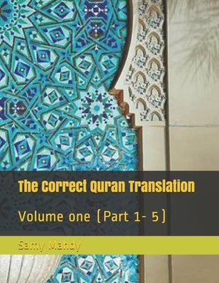 The Correct Quran Translation: Volume one (Part 1- 5) by Mahdy, Samy