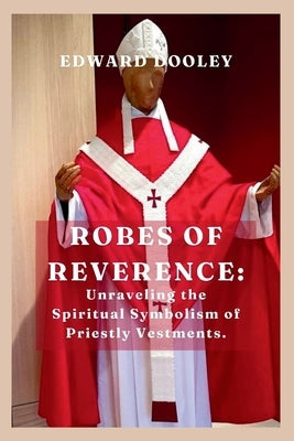 Robes of Reverence by Dooley, Edward