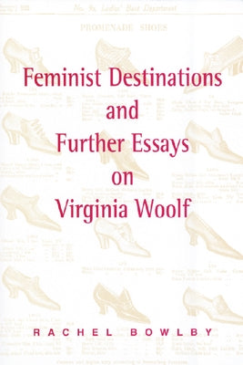 Feminist Destinations and Further Essays on Virginia Woolf by Bowlby, Rachel