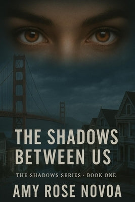 The Shadows Between Us: The Shadow Series - Book One by Novoa, Amy