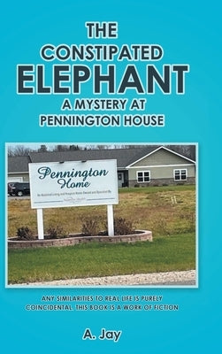 The Constipated Elephant: A Mystery at Pennington House by Jay, A.