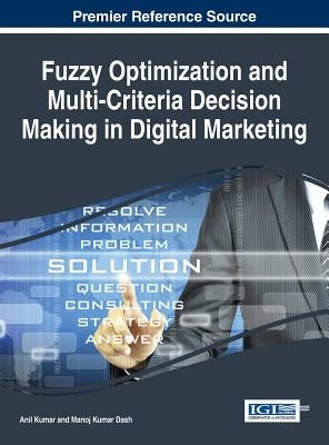 Fuzzy Optimization and Multi-Criteria Decision Making in Digital Marketing by Kumar, Anil