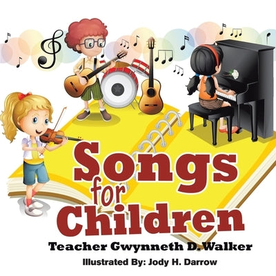 Songs for Children: Teacher Gwynneth D. Walker by Walker, Gwynneth D.