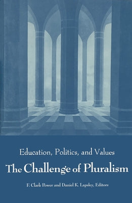 Challenge of Pluralism: Education, Politics, and Values by Power, F. Clark