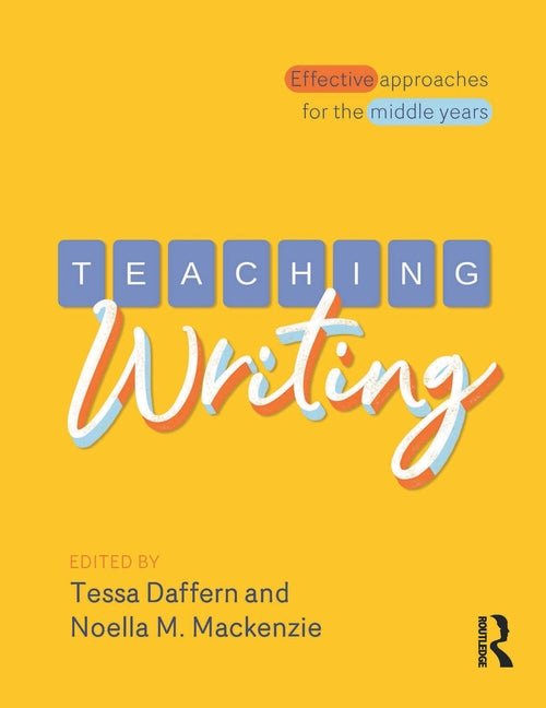 Teaching Writing: Effective Approaches for the Middle Years by Daffern, Tessa