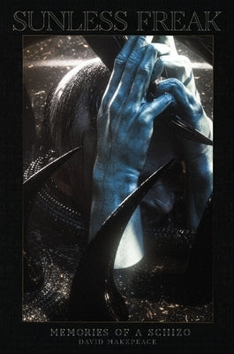 Sunless Freak: Memories of a Schizo by Makepeace, David