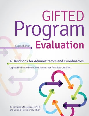 Gifted Program Evaluation: A Handbook for Administrators and Coordinators by Neumeister, Kristie Speirs