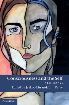 Consciousness and the Self by Liu, Jeeloo
