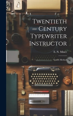 Twentieth Century Typewriter Instructor: Touch Method by Miner, E. N.