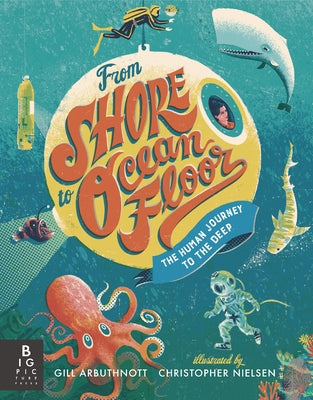 From Shore to Ocean Floor: The Human Journey to the Deep by Arbuthnott, Gill