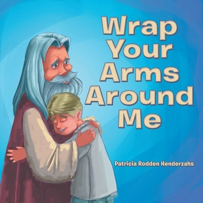 Wrap Your Arms Around Me by Henderzahs, Patricia Rodden