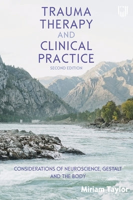 Trauma Therapy and Clinical Practice: Considerations of Neuroscience, Gestalt and the Body by Taylor, Miriam