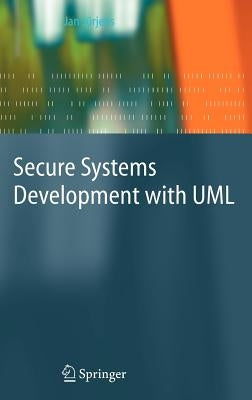 Secure Systems Development with UML by Jürjens, Jan