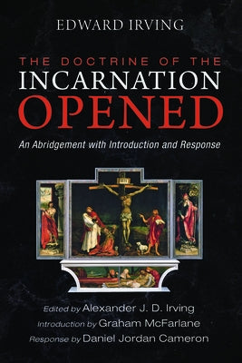 The Doctrine of the Incarnation Opened by Irving, Edward