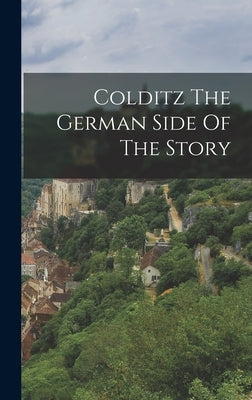 Colditz The German Side Of The Story by Anonymous