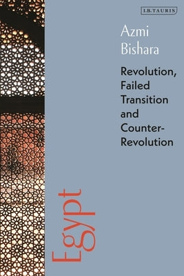 Egypt: Revolution, Failed Transition and Counter-Revolution by Bishara, Azmi