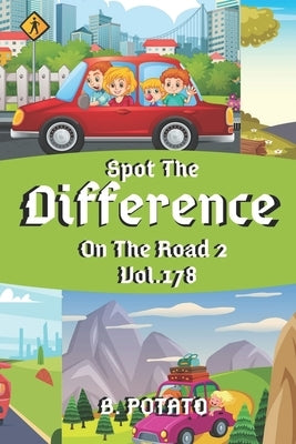 Spot the Difference On The Road 2 Vol.178: Children's Activities Book for Kids Age 3-8, Kids, Boys and Girls by Potato, B.