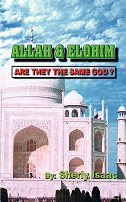Allah and Elohim: Are They the Same God? by Isaac, Sherly