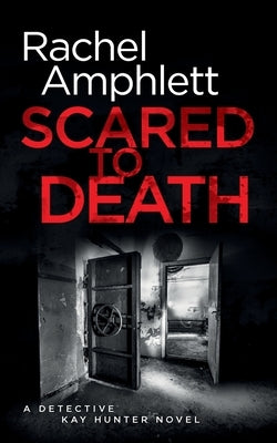 Scared to Death: A Detective Kay Hunter crime thriller by Amphlett, Rachel