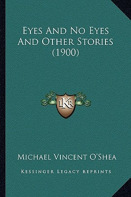 Eyes And No Eyes And Other Stories (1900) by O'Shea, Michael Vincent