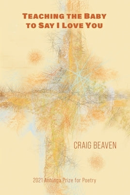 Teaching the Baby to Say I Love You by Beaven, Craig