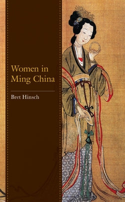 Women in Ming China by Hinsch, Bret