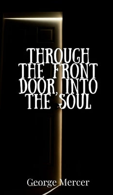 Through the Front Door, Into the Soul by Mercer, George
