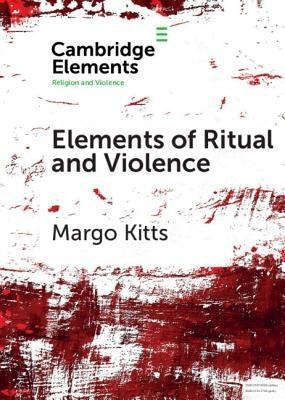 Elements of Ritual and Violence by Kitts, Margo