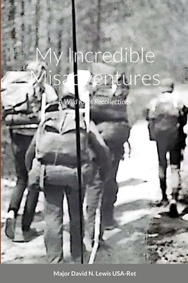 My Incredible Misadventures: A Wild Kid's Recollections by Lewis, David N.