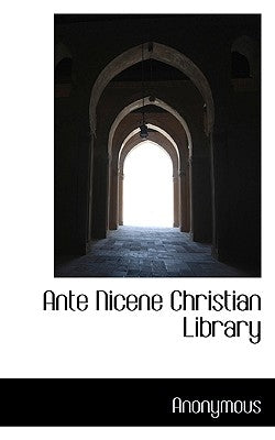 Ante Nicene Christian Library by Anonymous