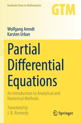 Partial Differential Equations: An Introduction to Analytical and Numerical Methods by Arendt, Wolfgang