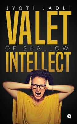 Valet of Shallow Intellect by Jadli, Jyoti