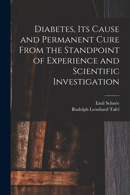 Diabetes, Its Cause and Permanent Cure From the Standpoint of Experience and Scientific Investigation by Schnée, Emil