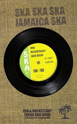 The Ska Rocksteady Quiz Book 1960-1968: Ska Rocksteady Reggae by Bailey, John
