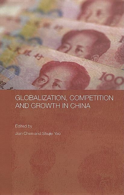 Globalization, Competition and Growth in China by Chen, Jian