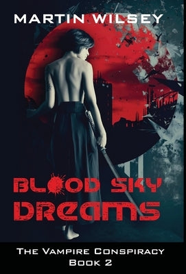 Blood Sky Dreams: The Vampire Conspiracy Book 2 by Wilsey, Martin