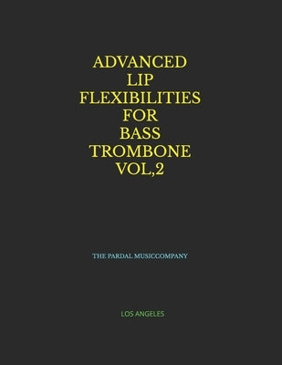 Advanced Lip Flexibilities for Bass Trombone Vol,2: Los Angeles by Merza, Jose Pardal