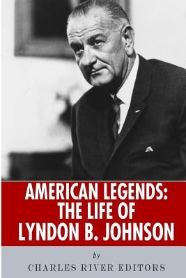American Legends: The Life of Lyndon B. Johnson by Charles River